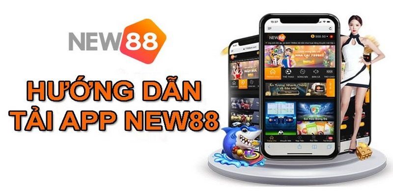 Các bước tải app New88 chính xác, nhanh chóng nhất cho anh em